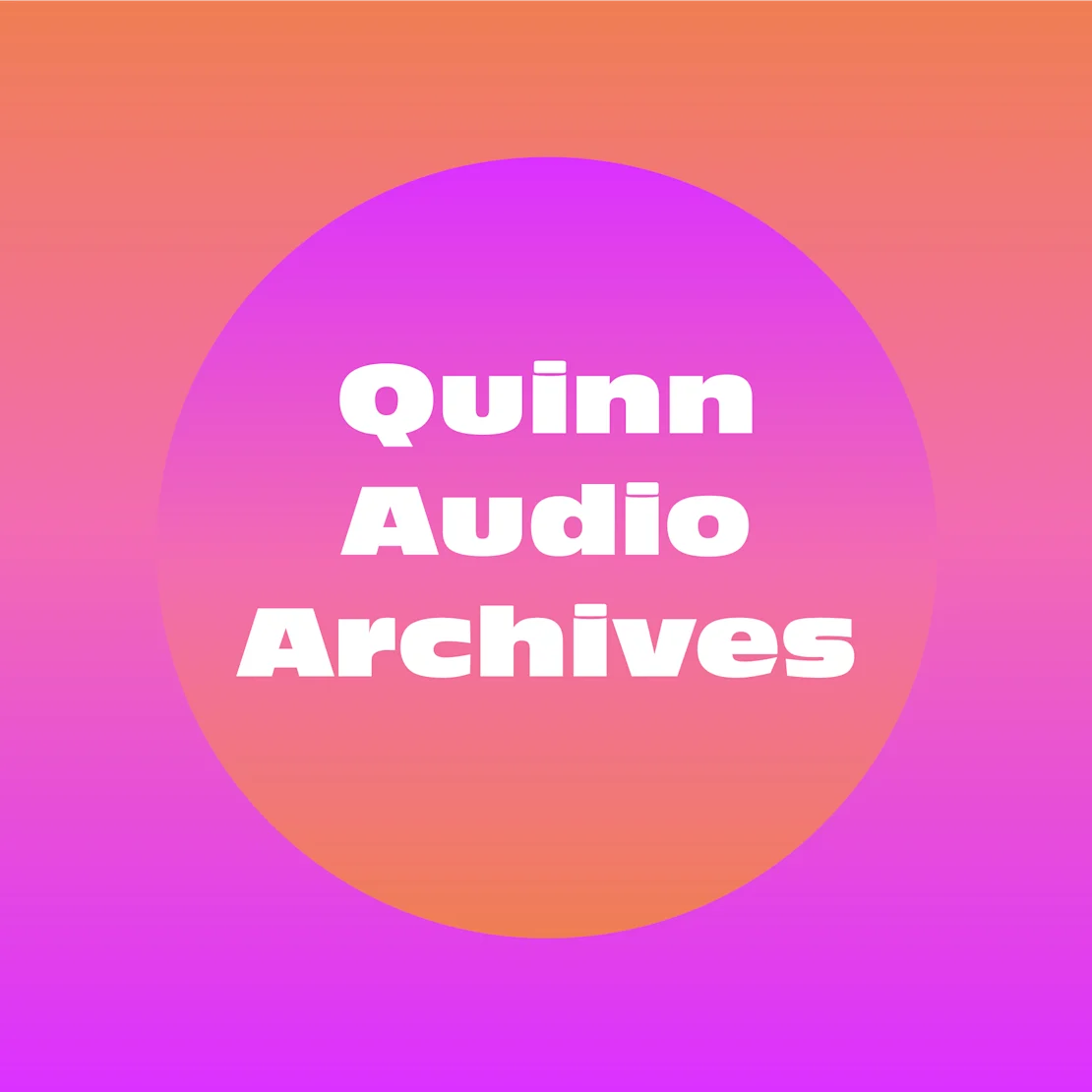Quinn Voices Quinn Audio Archives