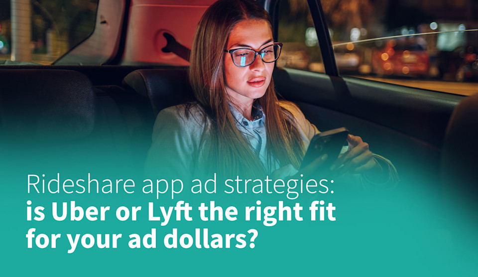 Rideshare App Ad Strategies Is Uber or Lyft the Right Fit for Your Ad