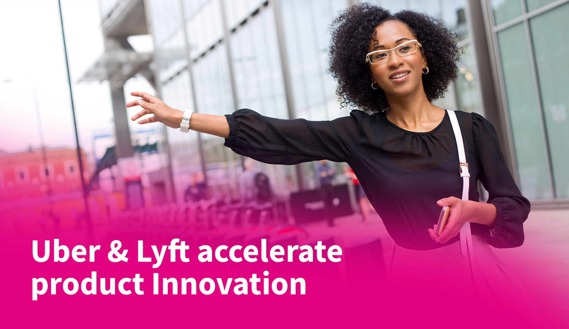 Uber & Lyft Accelerate Product Innovation