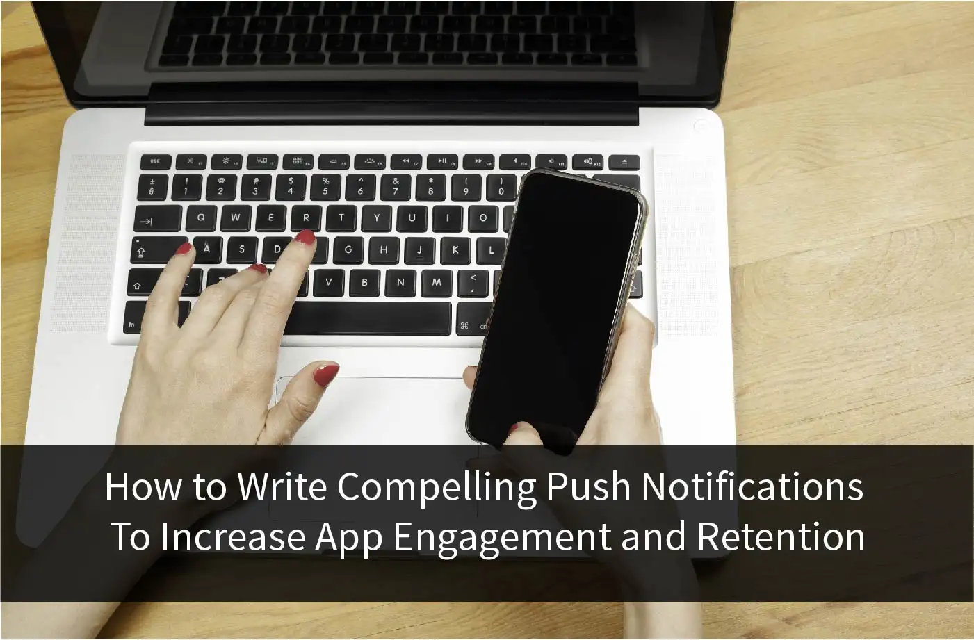 Title Image for How to Write Compelling Push Notifications to Increase App Engagement and Retention