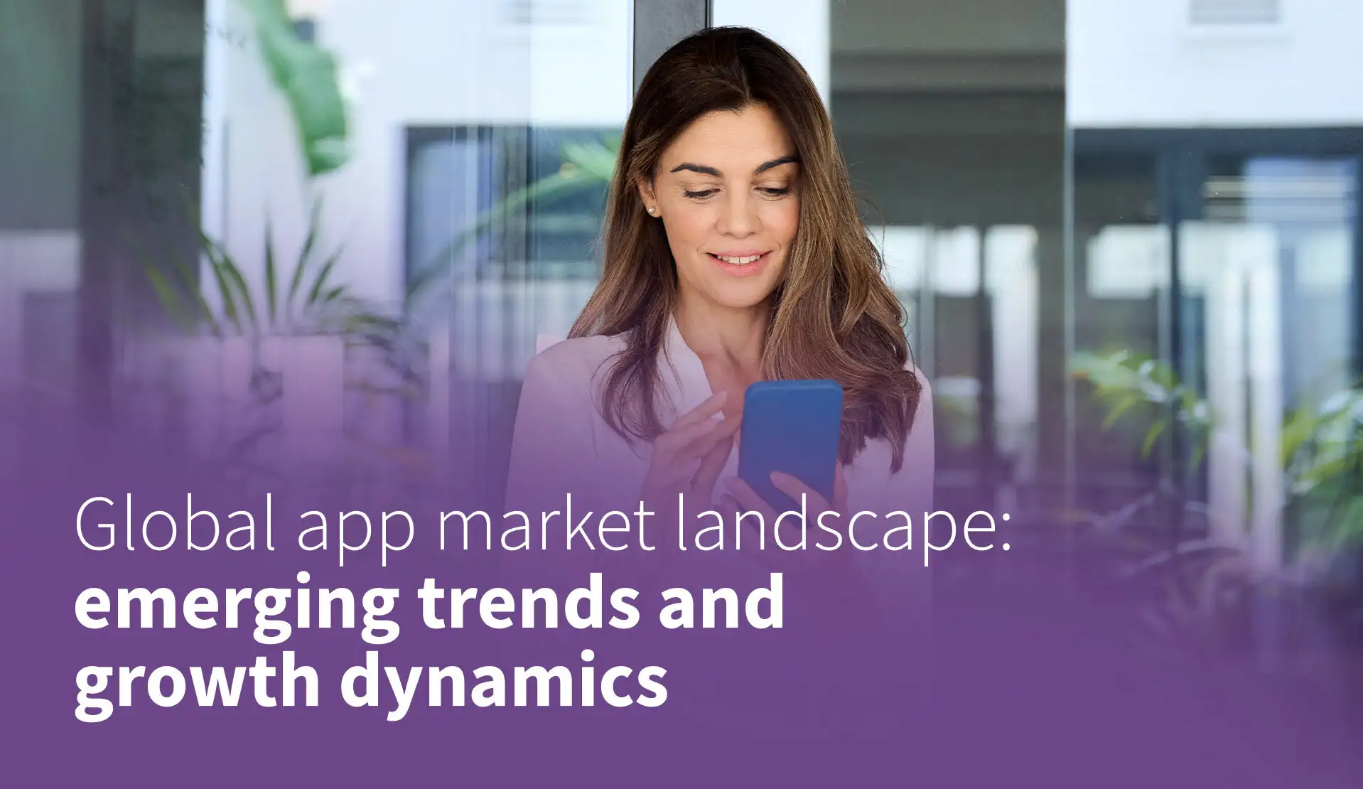 Global App Market Landscape: Emerging Trends and Growth Dynamics