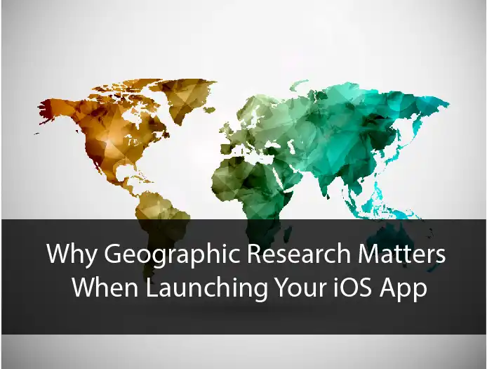 Why Geographic Research Matters When Launching Your iOS App