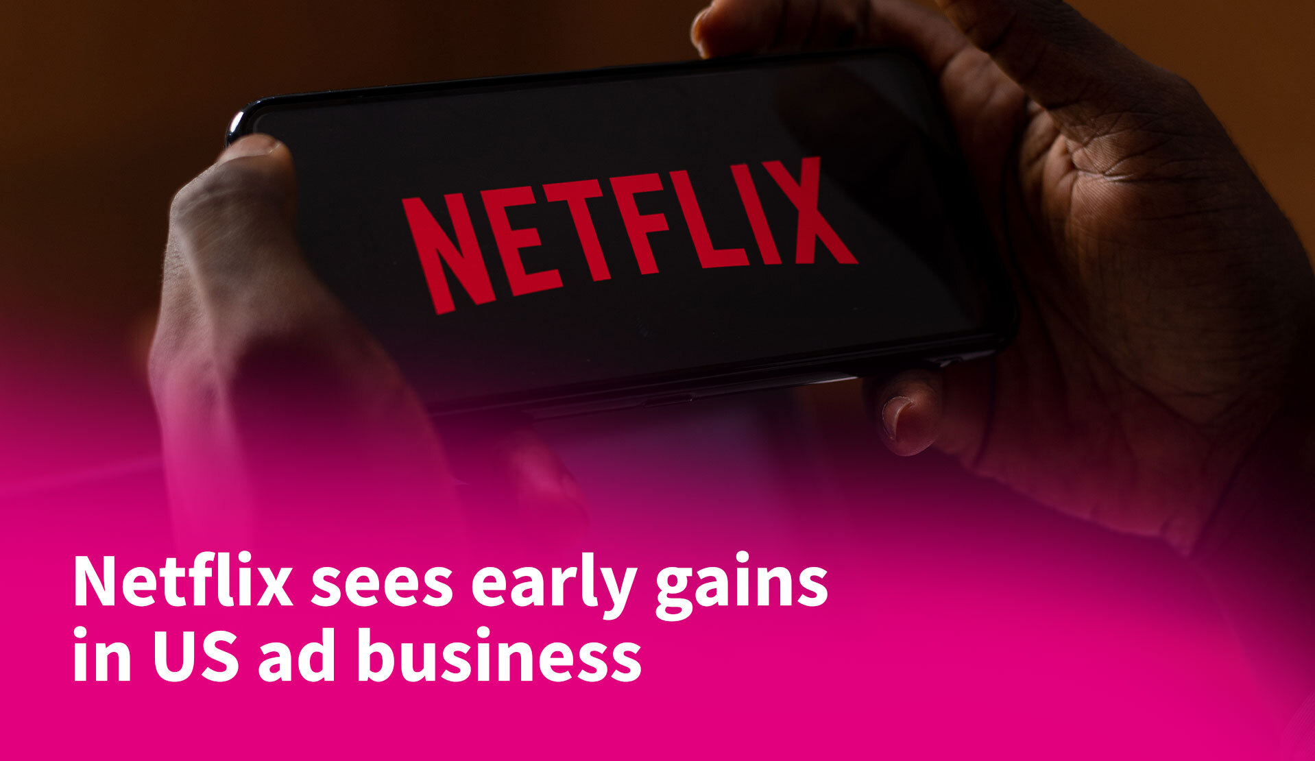 Netflix Sees Early Gains In US Ad Business