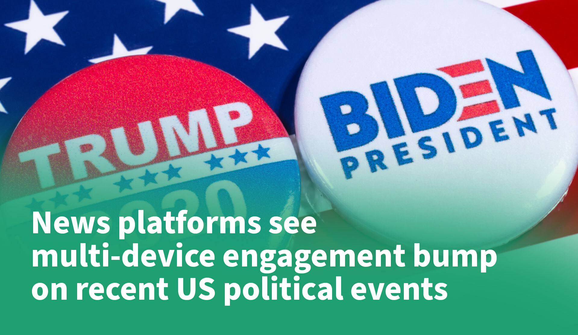 News Platforms See Multi-Device Engagement Bump on Recent US Political Events