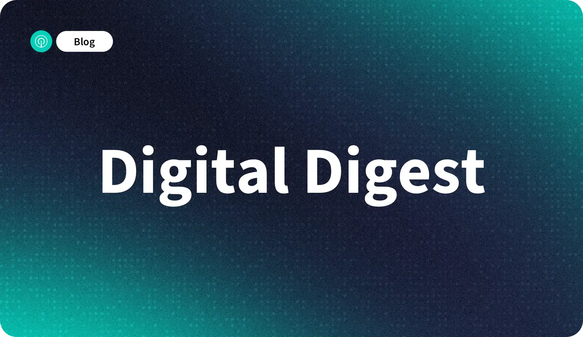 Blog - Digital Digest