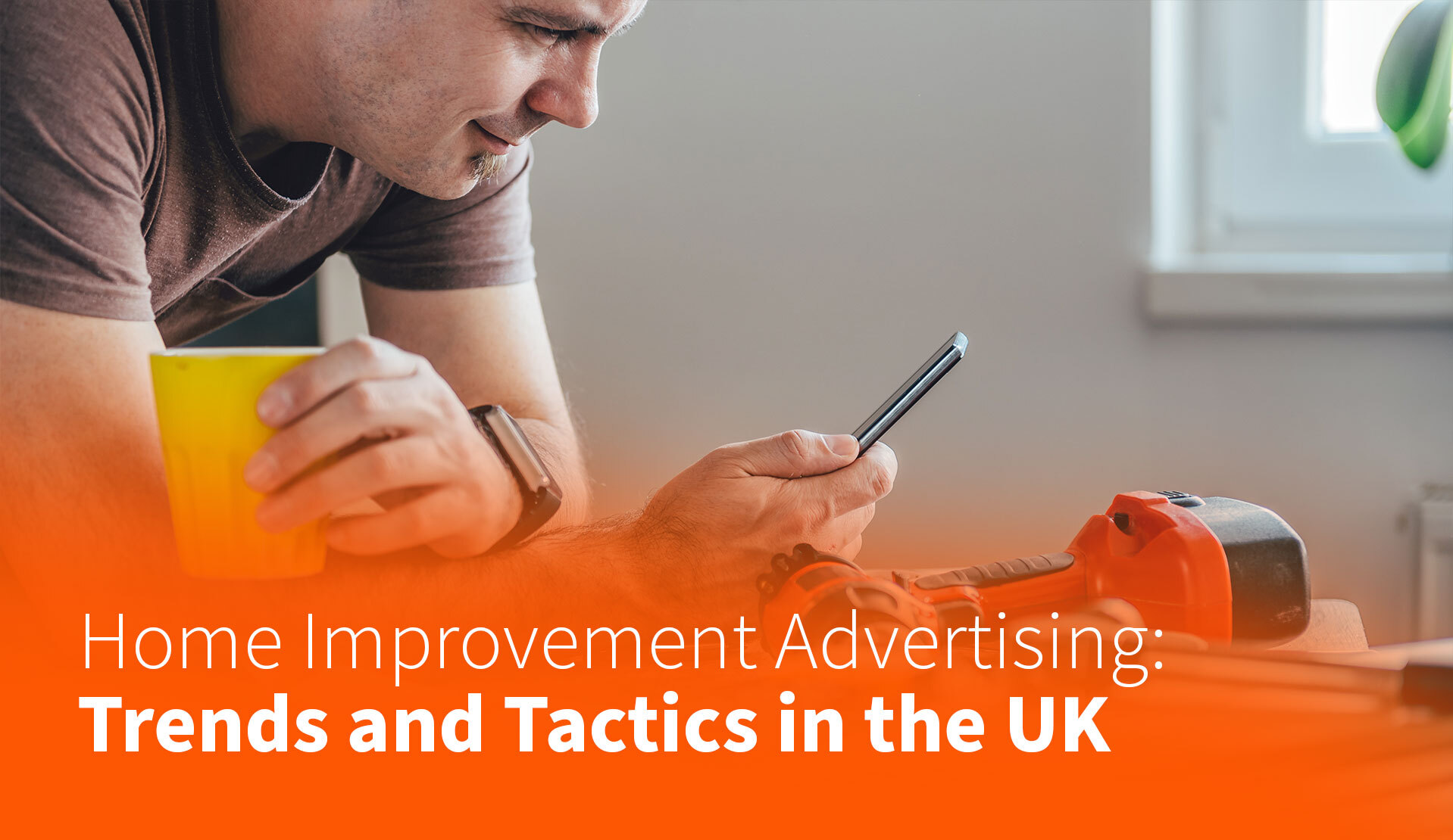 Home Improvement Advertising: Trends and Tactics in the UK