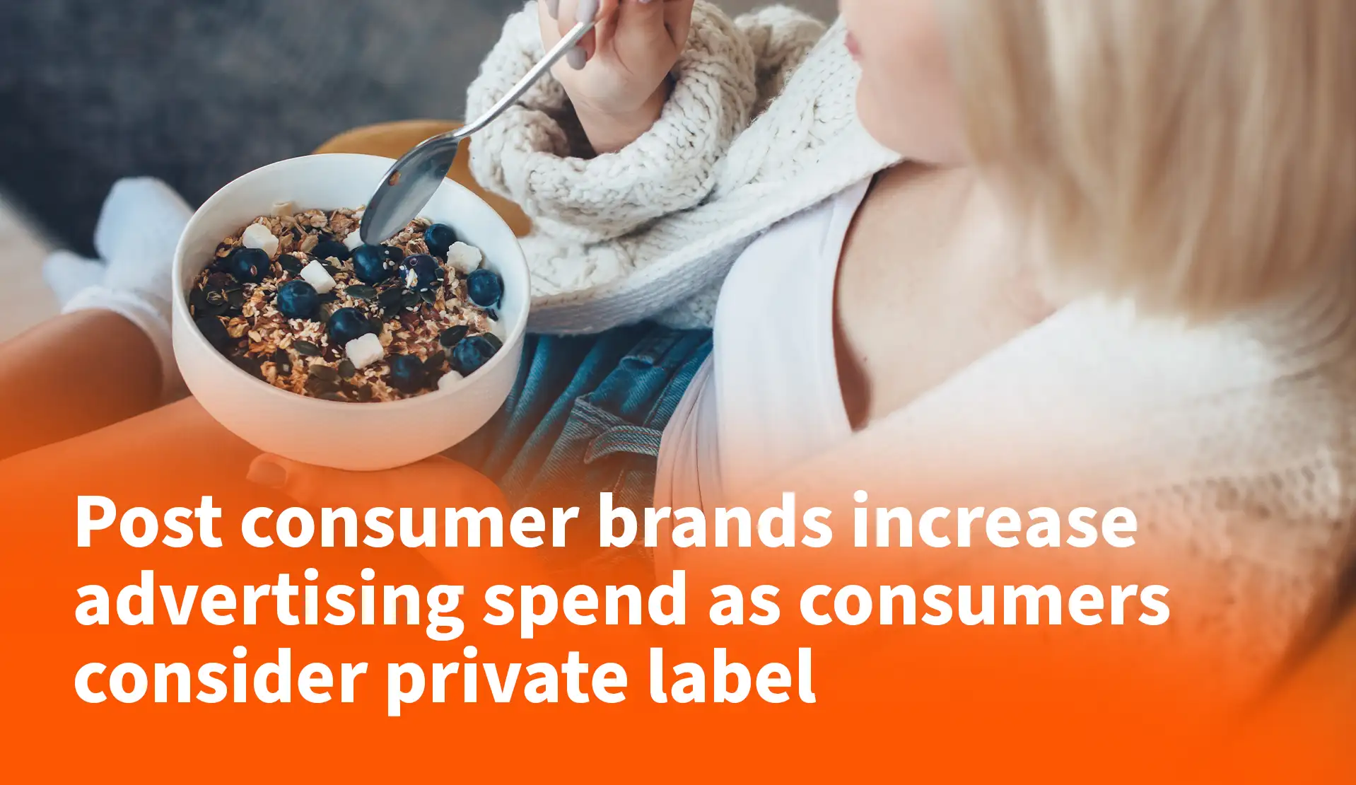 Post Consumer Brands Increase Advertising Spend as Consumers Consider Private Label