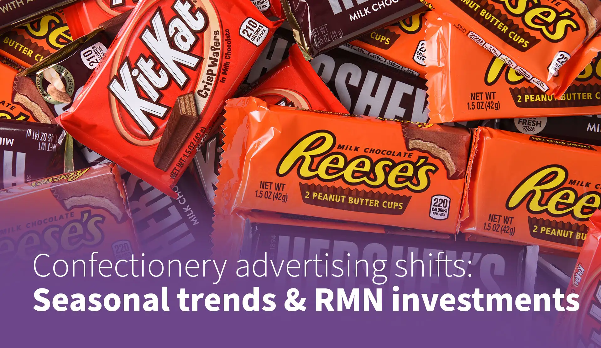 Confectionery Advertising Shifts: Seasonal Trends & RMN Investments