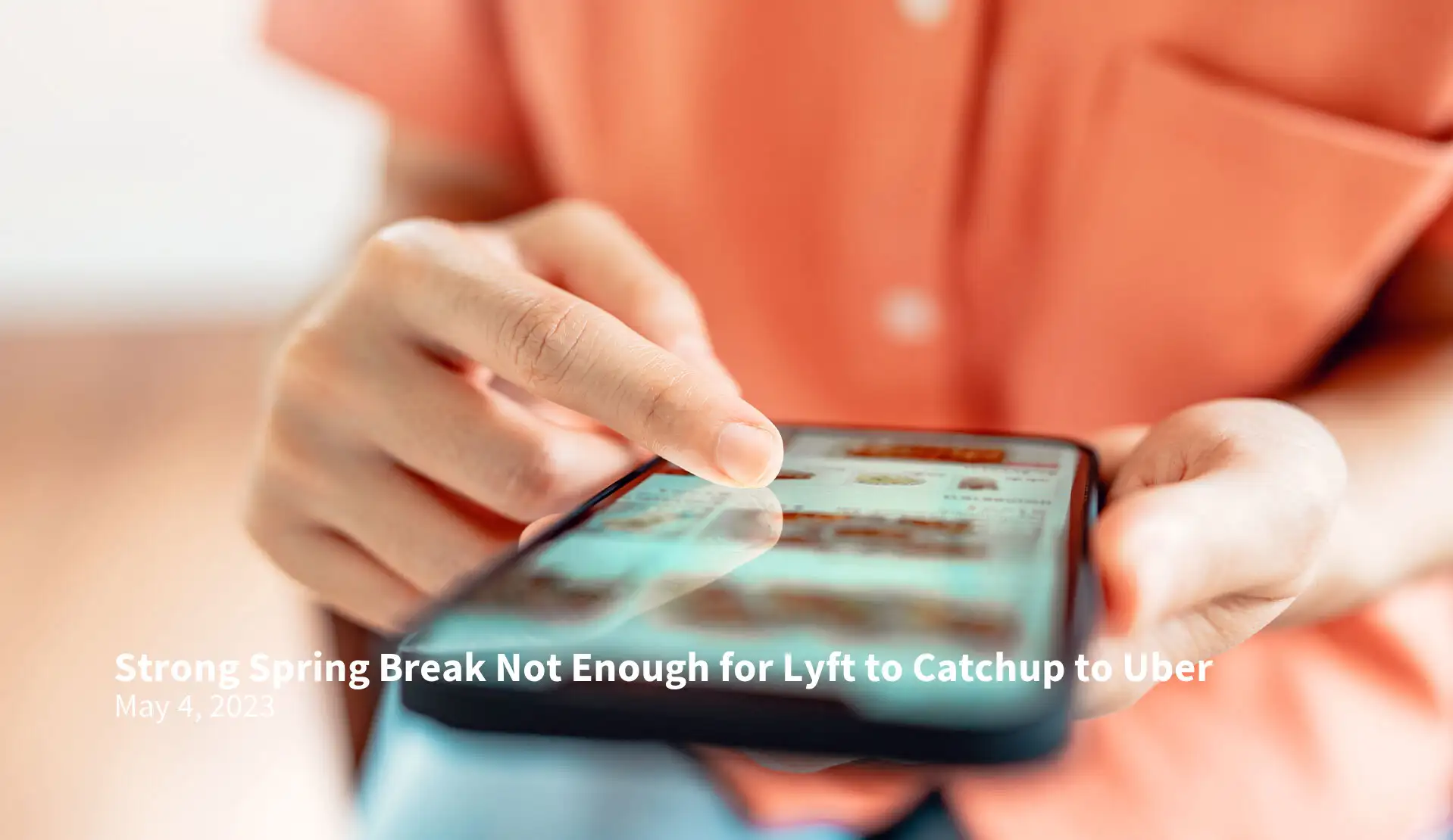 Strong Spring Break Not Enough for Lyft to Catchup to Uber