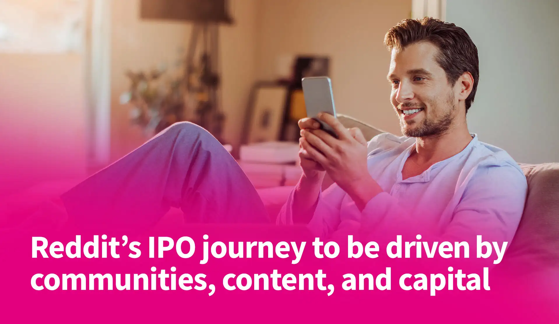 Reddit’s IPO Journey To Be Driven By Communities, Content, and Capital