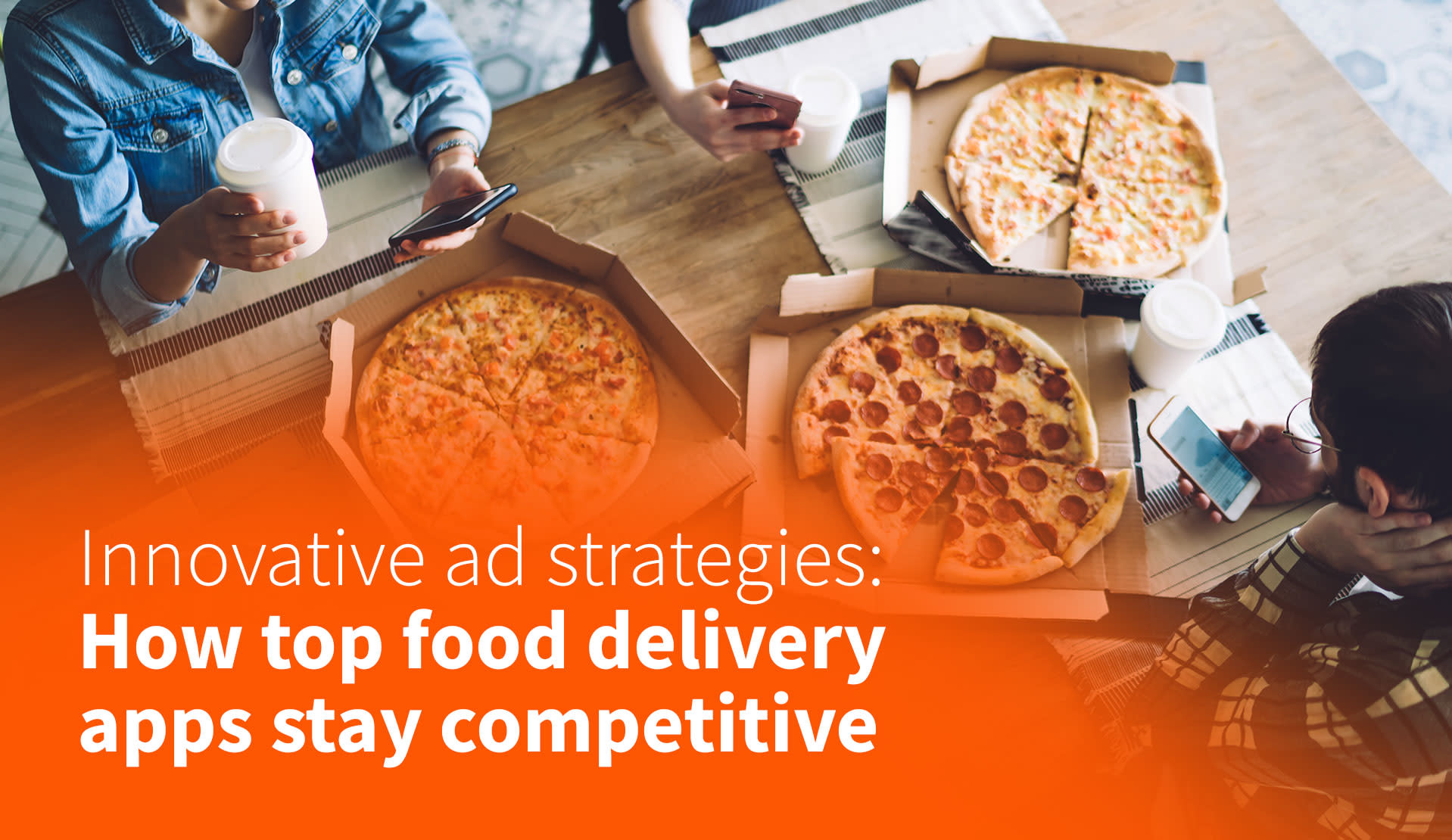 Innovative Ad Strategies How Top Food Delivery Apps Stay Competitive