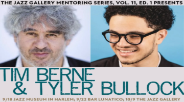 The Jazz Gallery Mentoring Series Presents: Tim Berne & Tyler Bullock