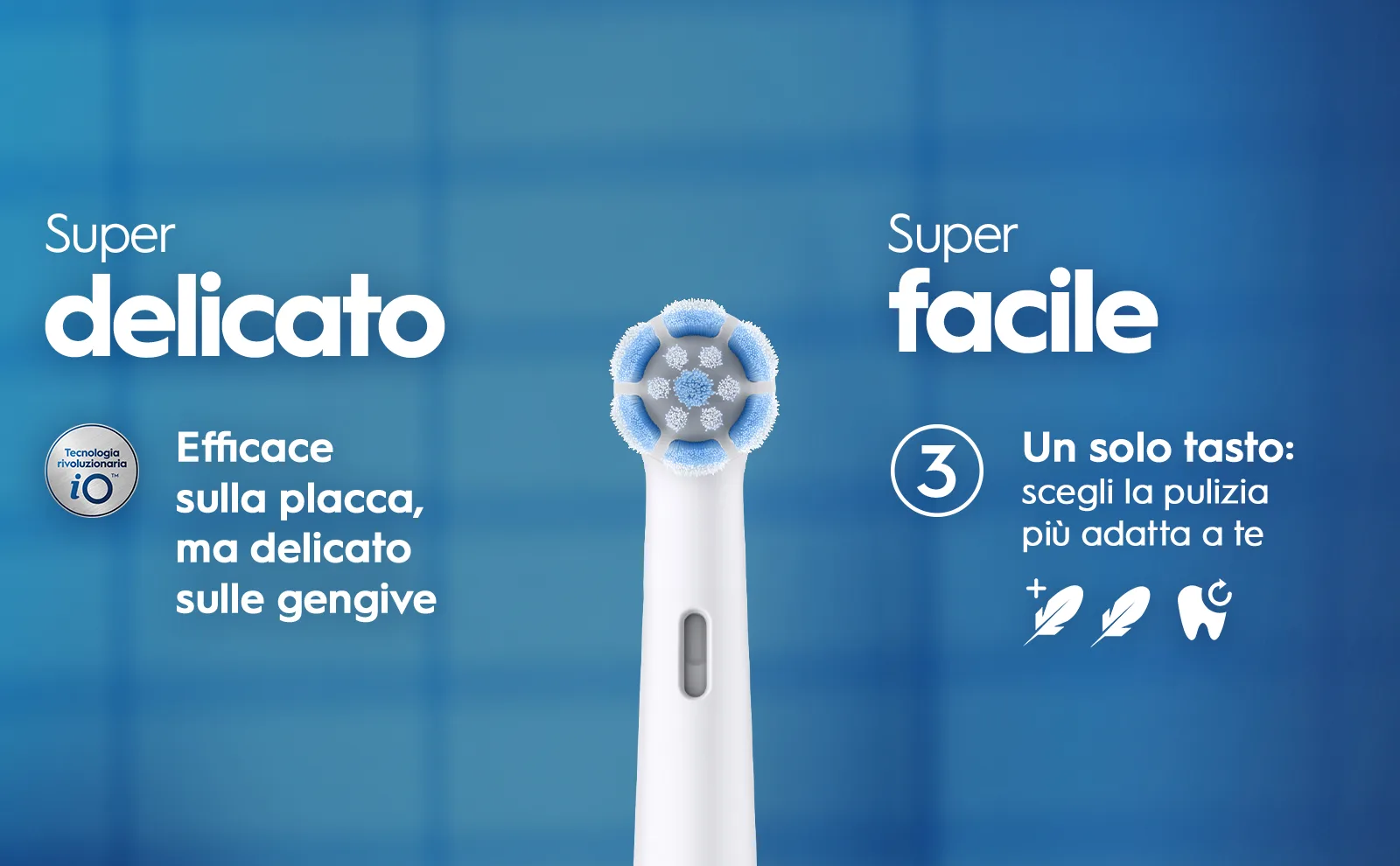 Testina Oral-B efficace contro la placca e delicata sulle gengive, con 3 livelli di intensità. 