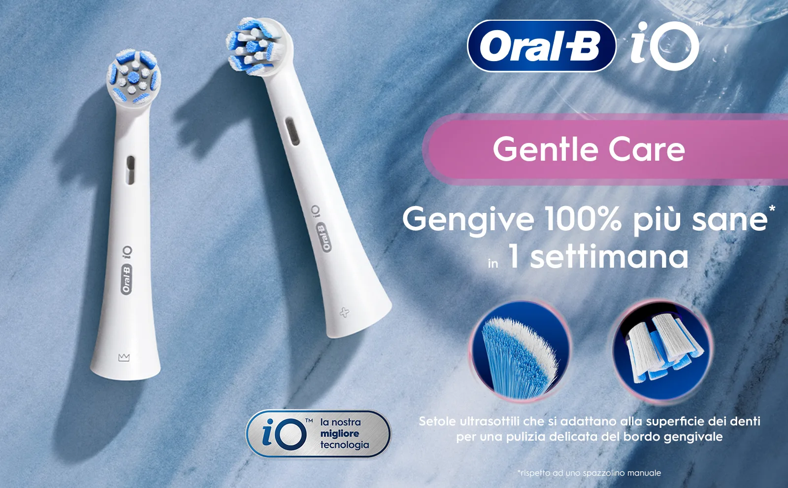 Due testine Oral-B iO Gentle Care con setole ultra sottili e adattabili.