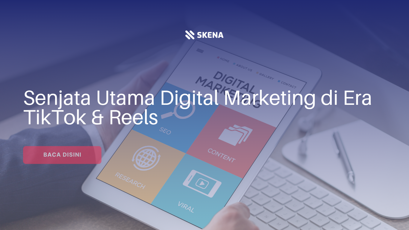 Senjata Utama Digital Marketing di Era TikTok & Reels