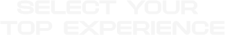 Select your top experience