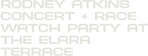 Rodney Atkins Concert + Race Watch Party at the Elara Terrace