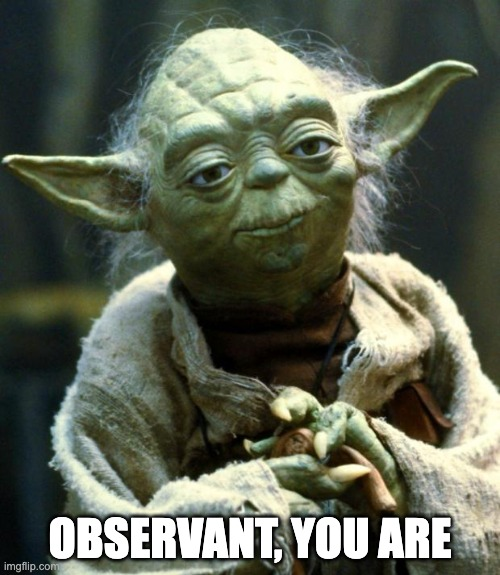 Observant, You are