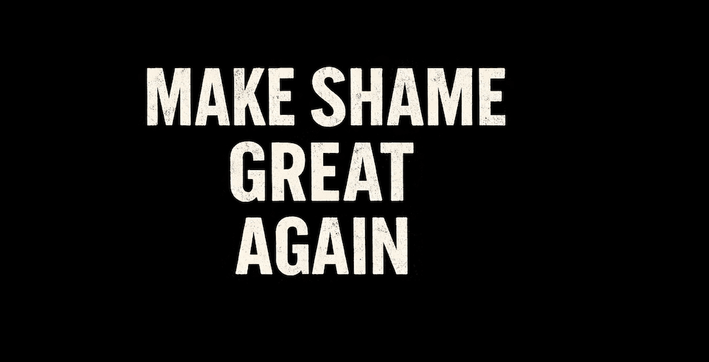 Make Shame Great Again