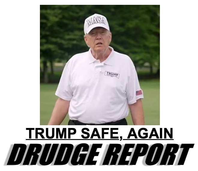 Trump Safe Again - Drudge Report