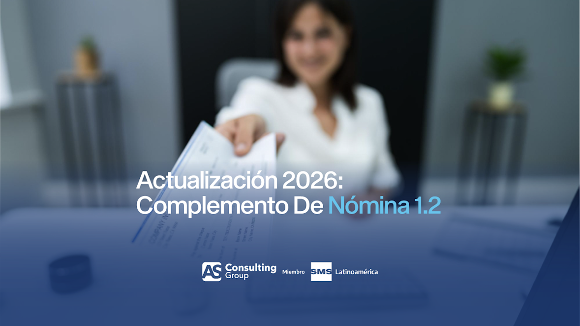 Actualización 2026 Del Complemento De Nómina 1.2: Lo Que Tu Empresa Debe Saber