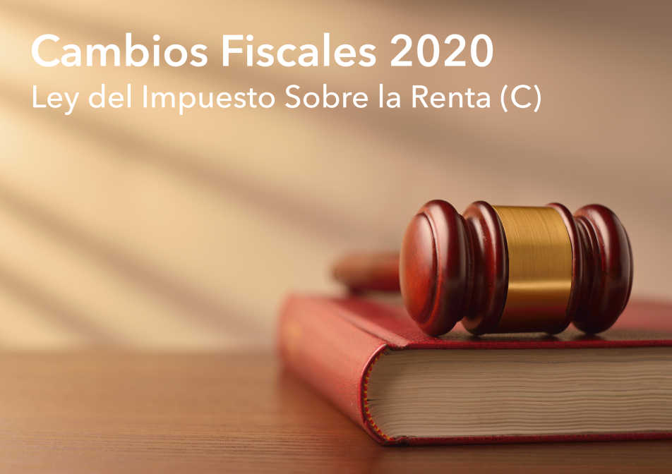 CAMBIOS FISCALES PARA 2020: LEY DEL IMPUESTO SOBRE LA RENTA (C)