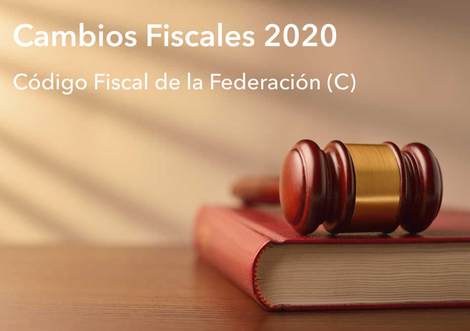 CAMBIOS FISCALES 2020: CÓDIGO FISCAL DE LA FEDERACIÓN (C)