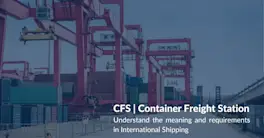CFS Container Freight Station | Meaning, Role & Functions