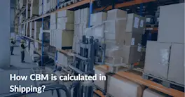 CBM Meaning in Shipping: What It Is and How to Calculate It
