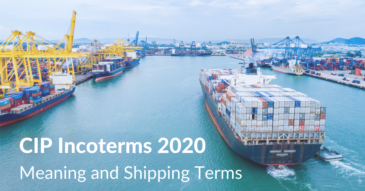 CIP Incoterms 2020 | Meaning and Shipping terms | Drip Capital