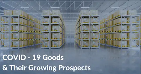 COVID-19 Goods & Their Growing Prospects