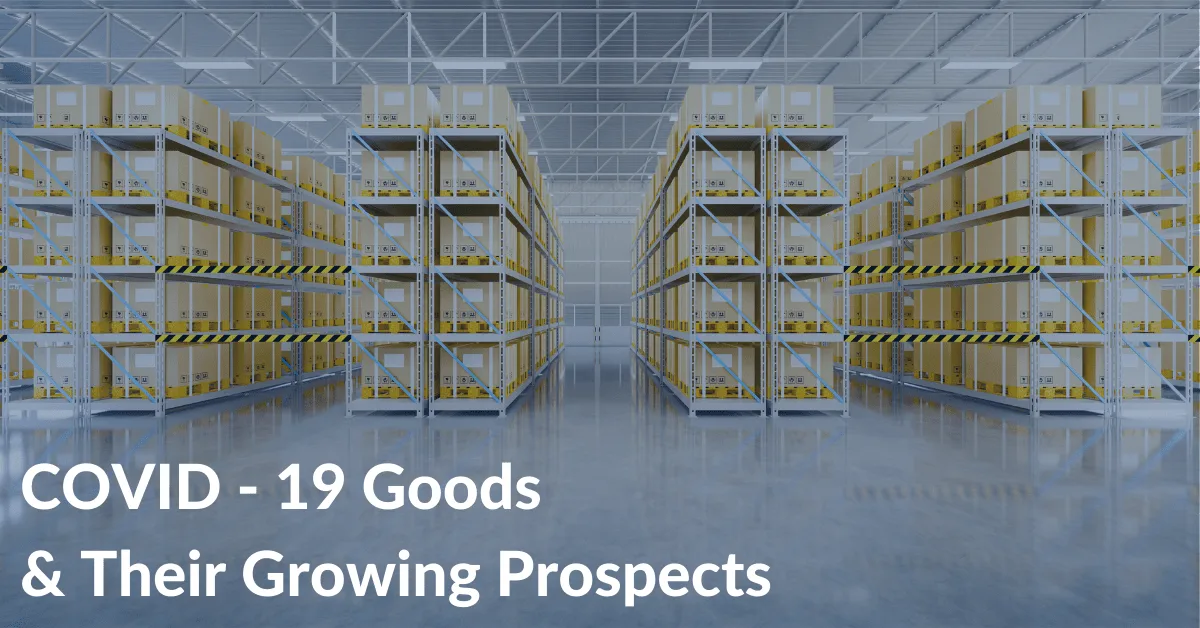 COVID-19 Goods & Their Growing Prospects