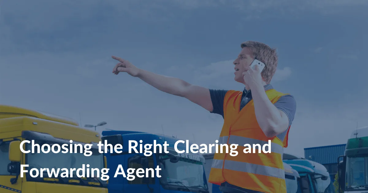 Choosing the Right Clearing and Forwarding Agent