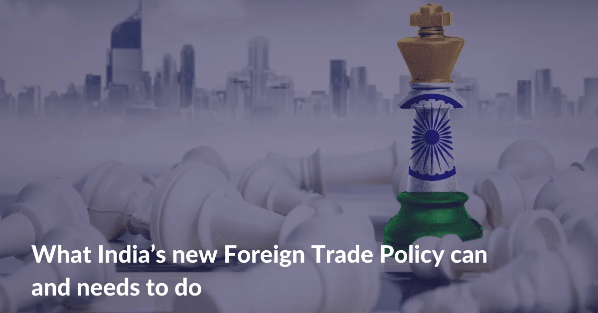 What India’s new Foreign Trade Policy can and needs to do