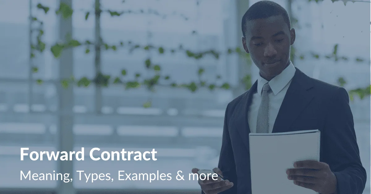 Forward Contract | Meaning, Types, Examples & more