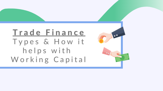 Types of Trade Finance & How it Helps with Working Capital