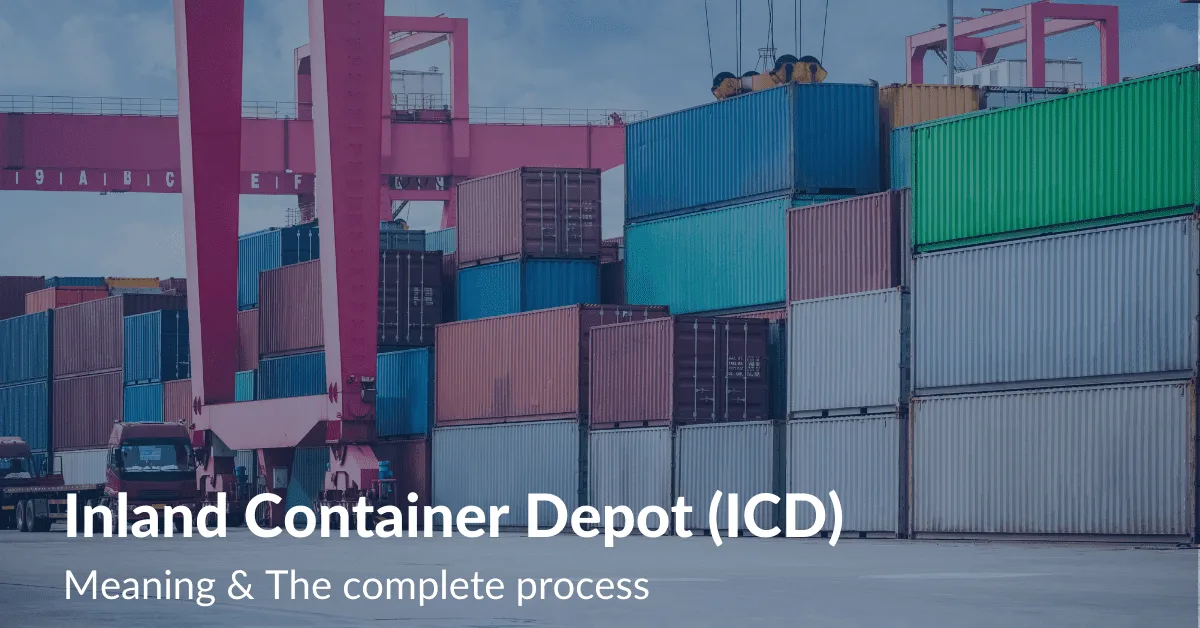 Inland Container Depot (ICD) - Meaning & The complete process