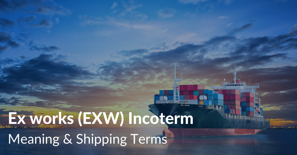 Exw Incoterms Meaning Learn Everything About Ex Works Drip Capital