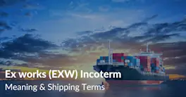 EXW Incoterm (Ex Works) - Meaning, Example & Use