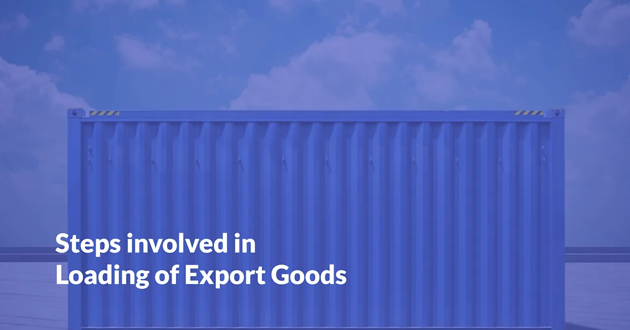 Steps Involved in Loading of Export Goods