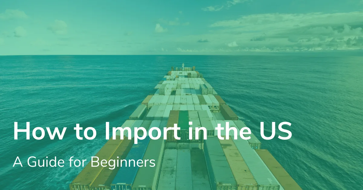 How To Import Goods In The US  | A Guide For Commercial Importers