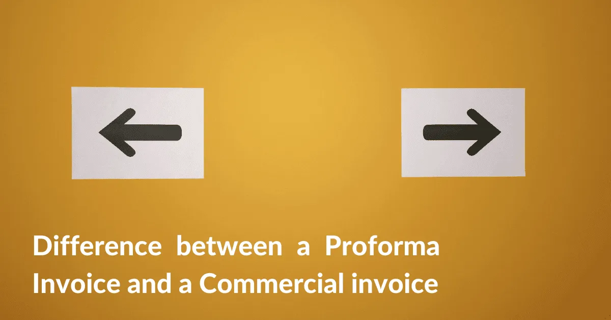 Difference between a Proforma Invoice and a Commercial invoice