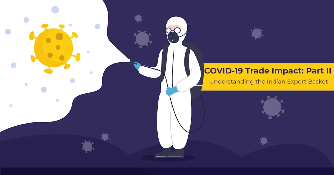 Analysing the Impact of COVID-19 on Indian Exports and Global Business - Part 2