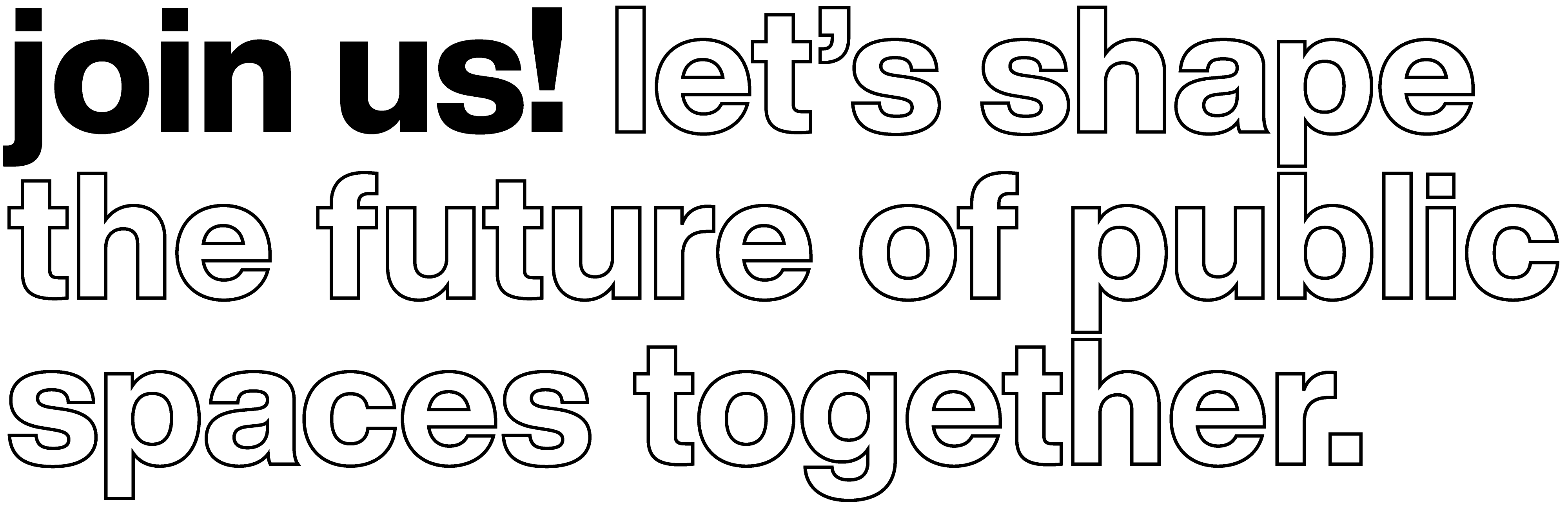 text that says "join us! let's shape the future of public spaces together."