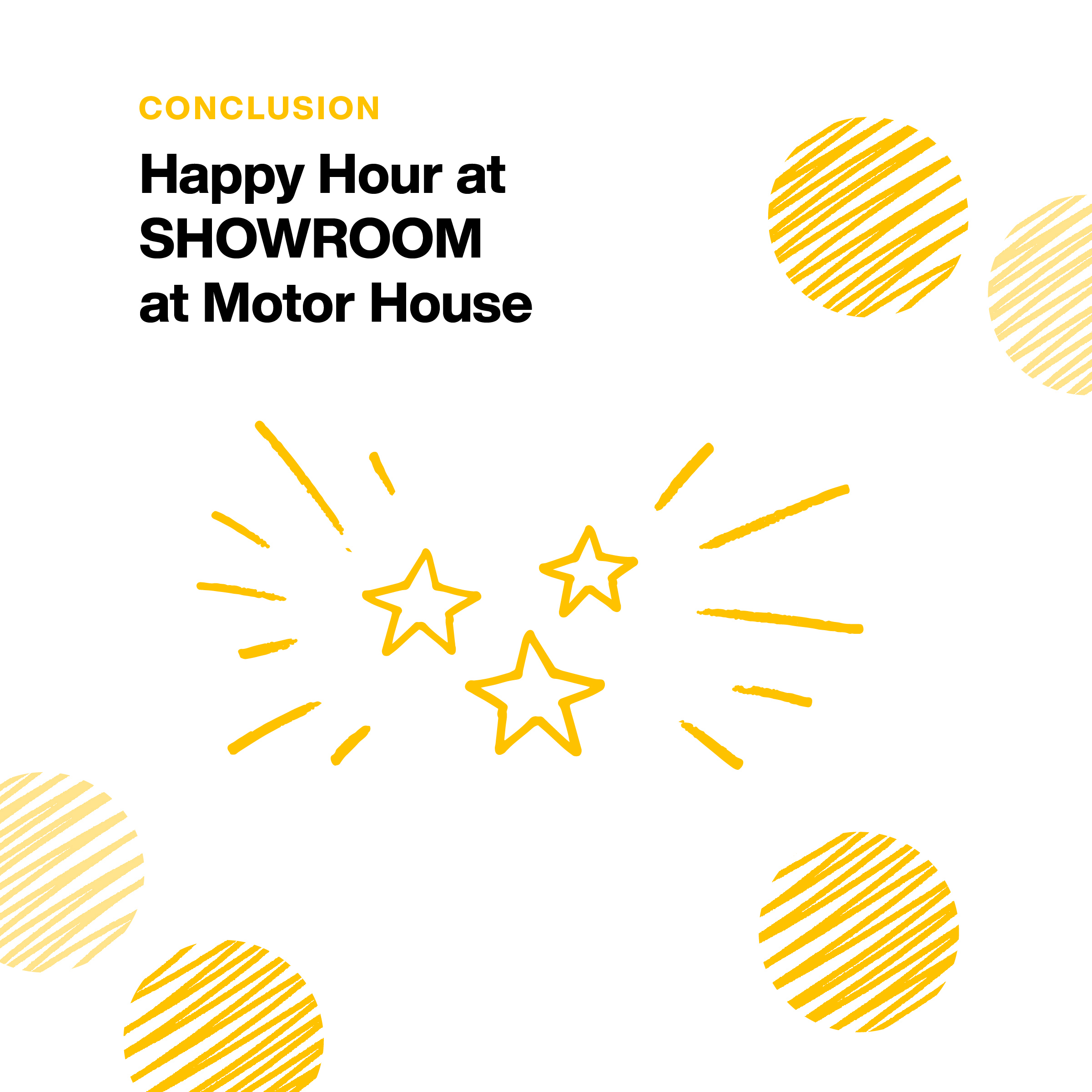 Happy Hour at SHOWROOM at Motor House in Station North.
