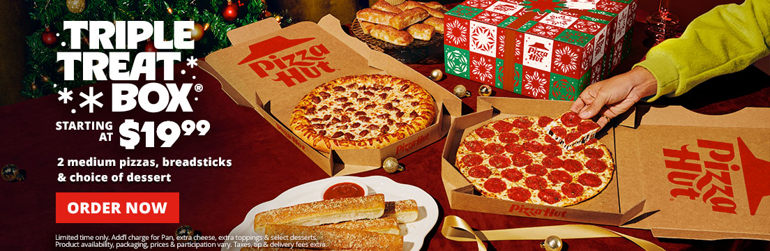 Triple Treat Box starting at $19.99. 2 medium pizzas, breadsticks & choice of dessert. Click to order now. Limited time only. Additional charge for Pan crust, extra cheese, extra toppings & select desserts. Product availability, packaging, prices & participation vary. Taxes, tip & delivery fees extra.