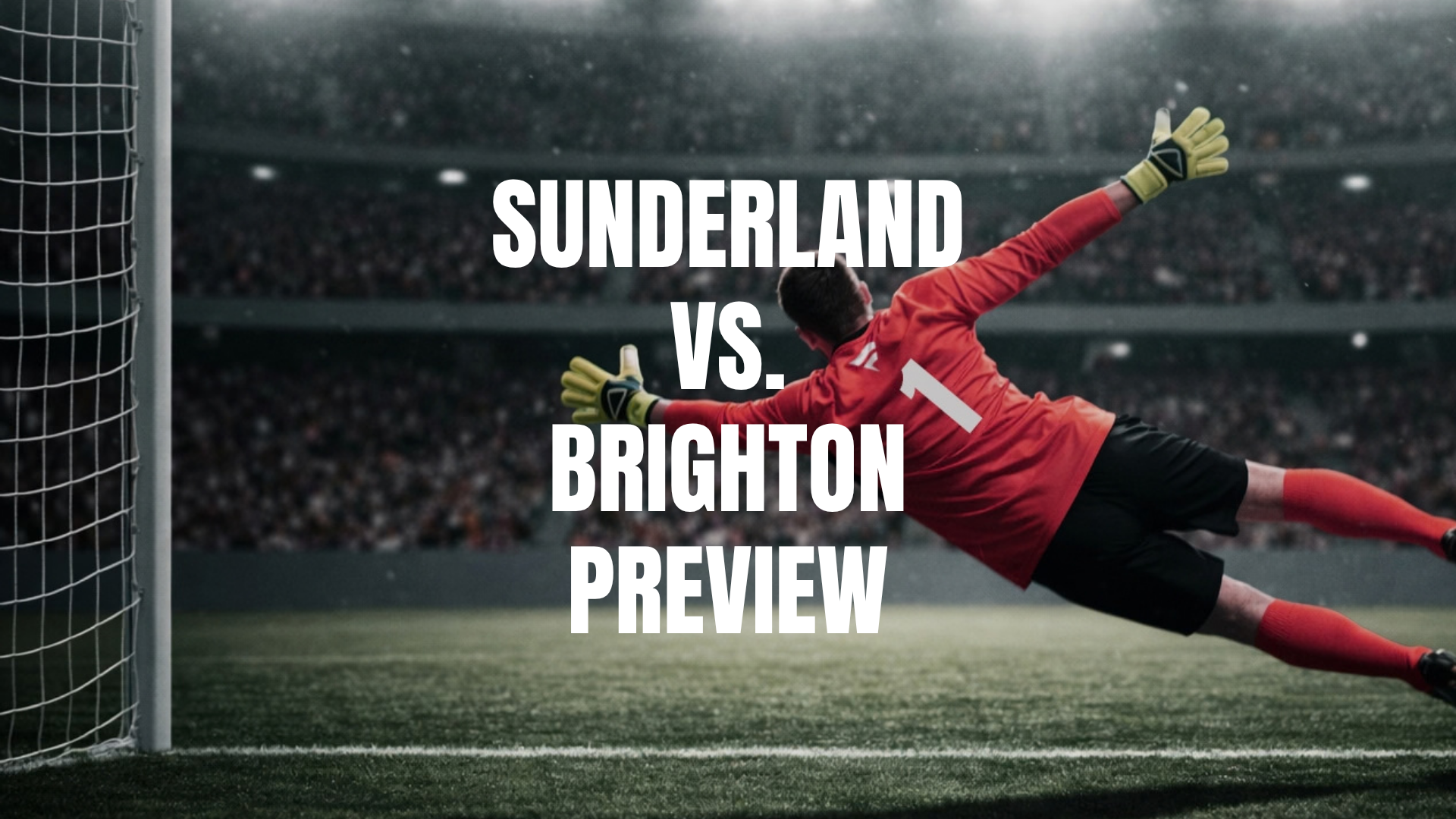 Sunderland vs Brighton Lineups, Prediction, Best Bets & Odds