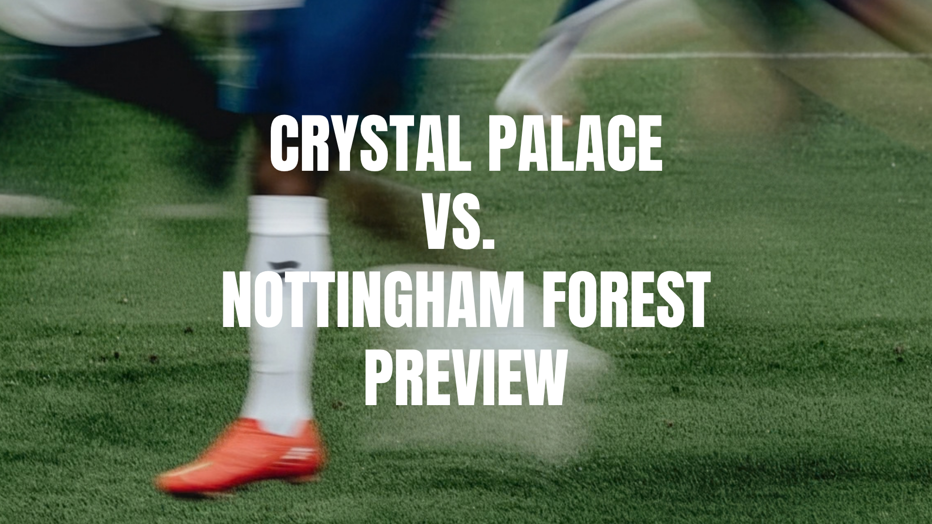 Crystal Palace vs Nottingham Forest Lineups, Prediction, Best Bets & Odds