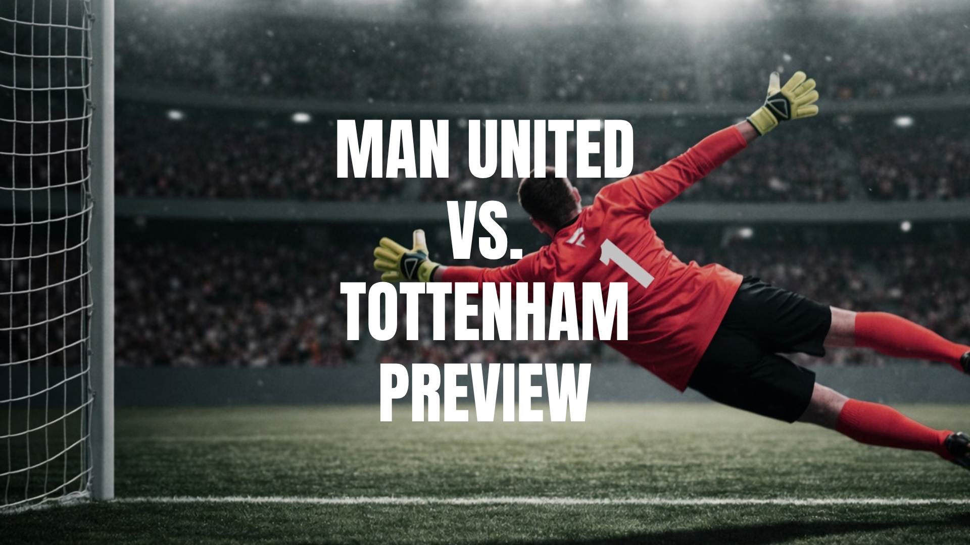 Man Utd vs Tottenham Lineups, Prediction, Best Bets & Odds