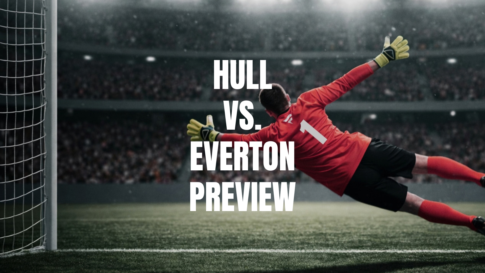 Hull vs Everton Lineups, Prediction, Best Bets & Odds